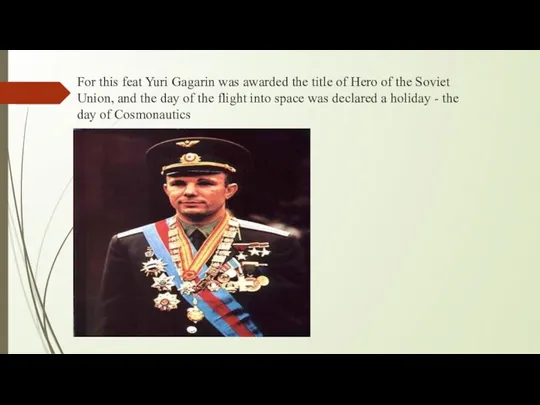 For this feat Yuri Gagarin was awarded the title of