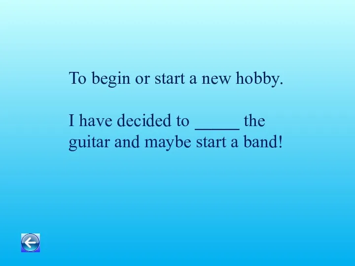 To begin or start a new hobby. I have decided