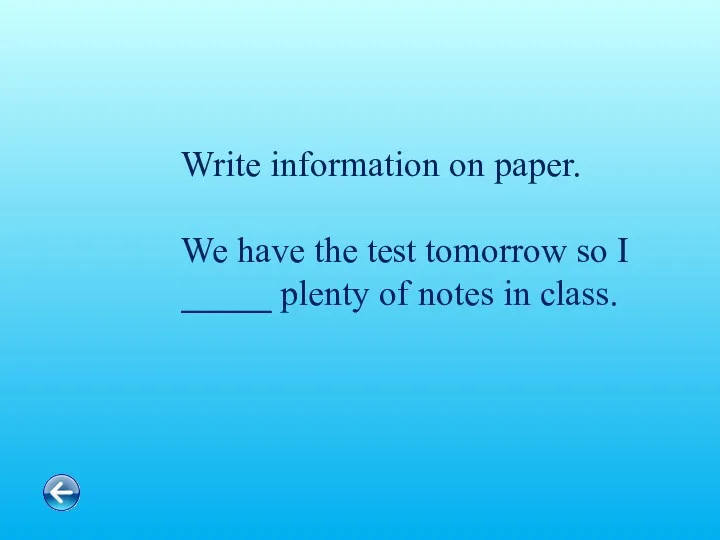 Write information on paper. We have the test tomorrow so