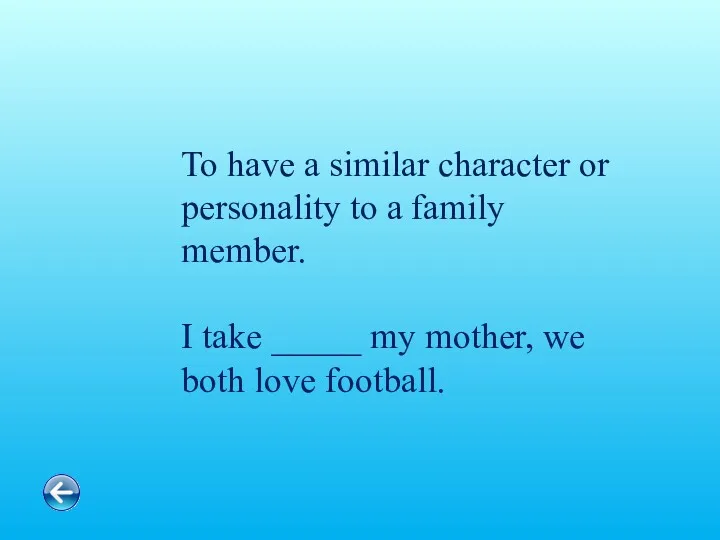 To have a similar character or personality to a family