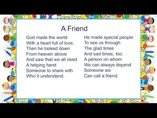 A Friend God made the world With a heart full