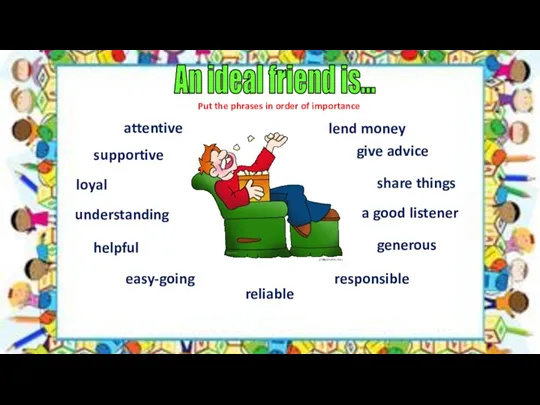 An ideal friend is... supportive responsible loyal understanding attentive generous