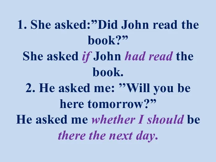 1. She asked:”Did John read the book?” She asked if