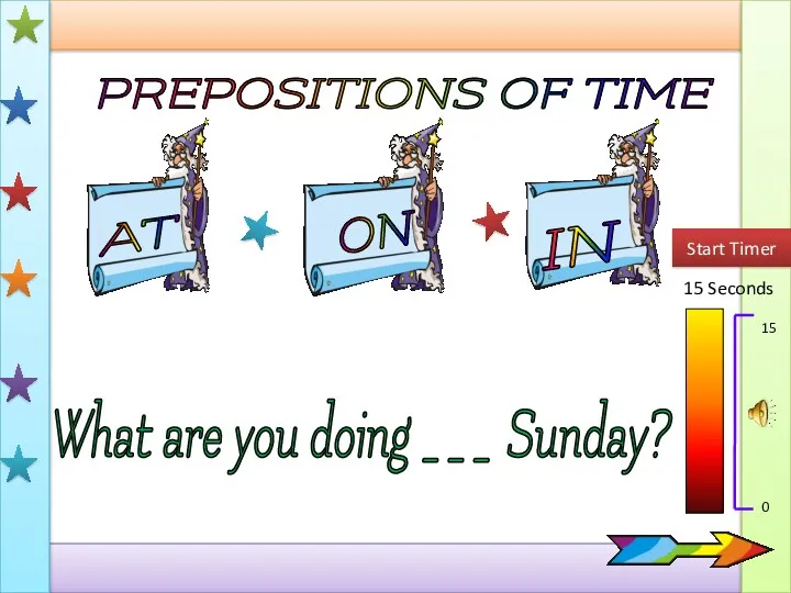 PREPOSITIONS OF TIME AT IN ON 15 Seconds Start Timer