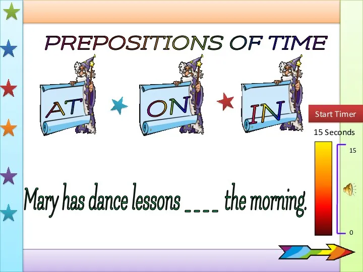 PREPOSITIONS OF TIME AT IN ON 15 Seconds Start Timer