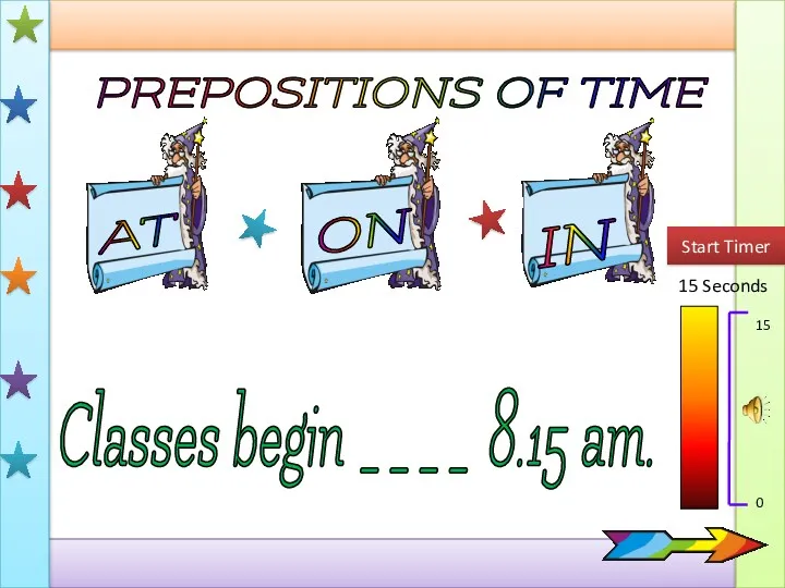 PREPOSITIONS OF TIME AT IN ON 15 Seconds Start Timer