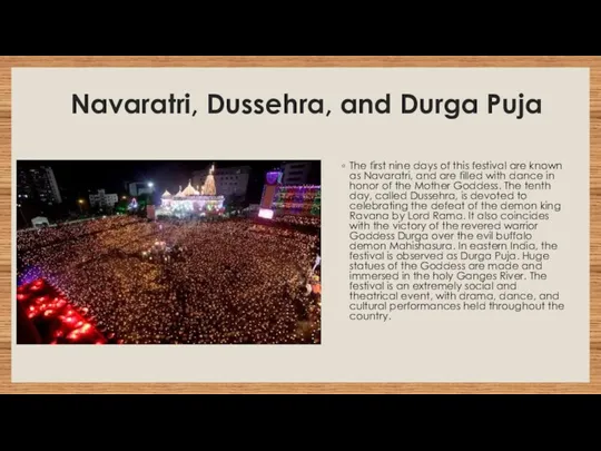 Navaratri, Dussehra, and Durga Puja The first nine days of this festival are
