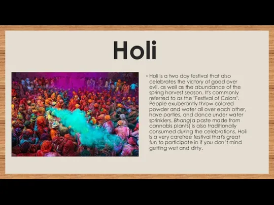 Holi Holi is a two day festival that also celebrates the victory of