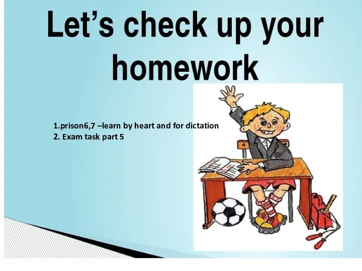 1.prison6,7 –learn by heart and for dictation 2. Exam task part 5