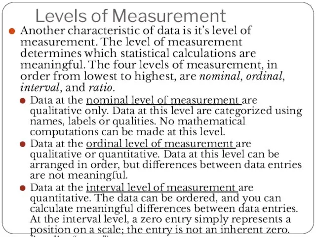 Levels of Measurement Another characteristic of data is it’s level