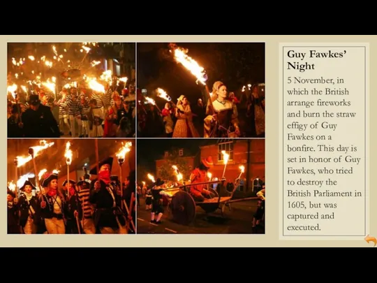 Guy Fawkes’ Night 5 November, in which the British arrange