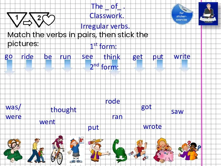 The _ of_ . Classwork. Irregular verbs. Match the verbs