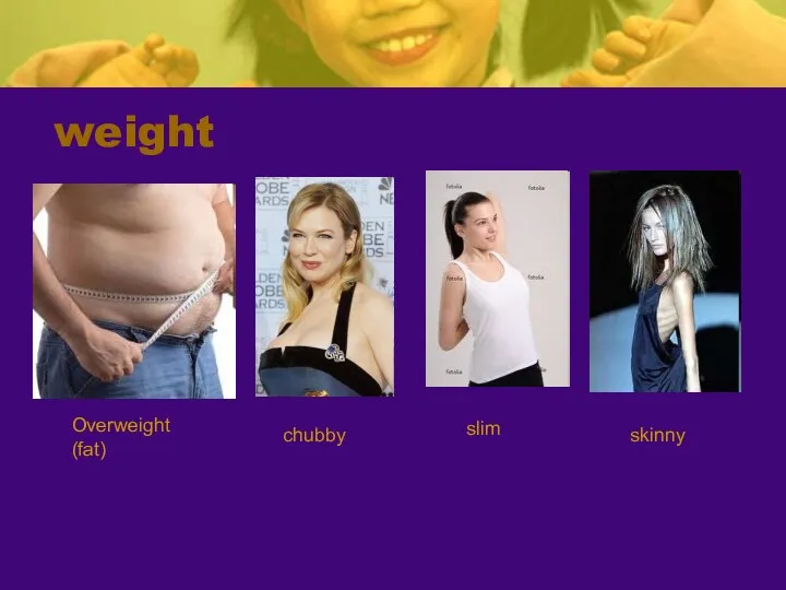 weight Overweight (fat) chubby slim skinny