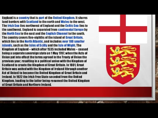England is a country that is part of the United Kingdom. It shares