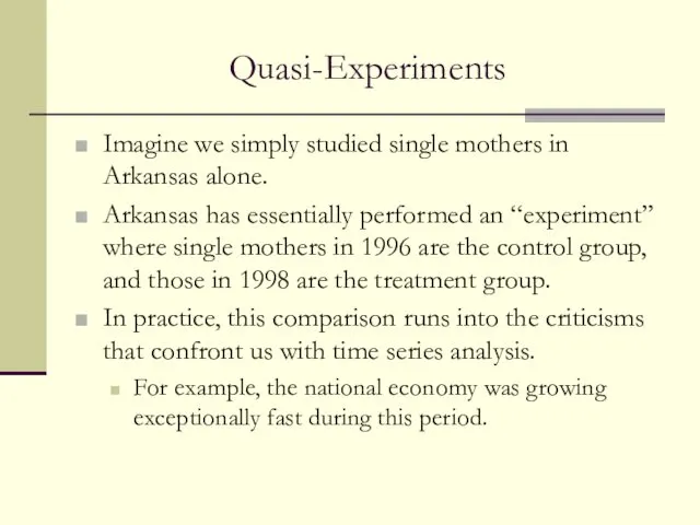 Quasi-Experiments Imagine we simply studied single mothers in Arkansas alone.