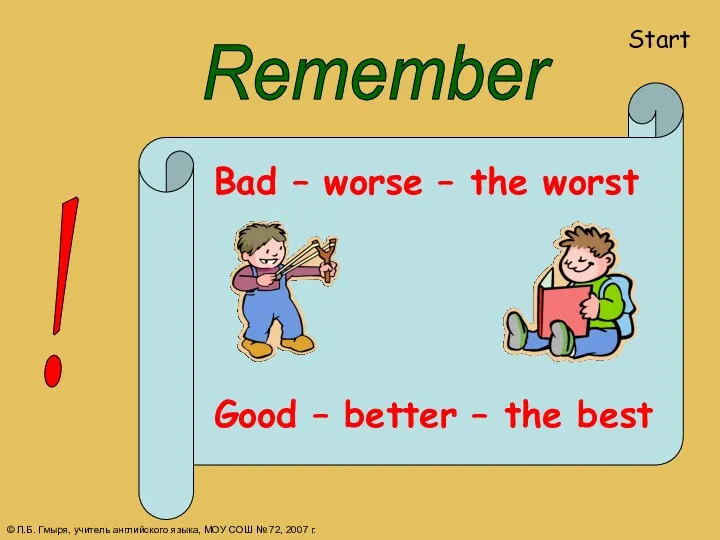 Remember Bad – worse – the worst Good – better