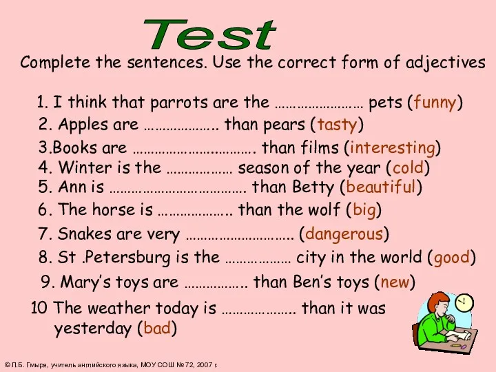 Complete the sentences. Use the correct form of adjectives 1.