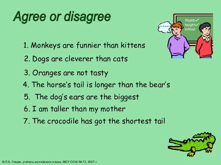 1. Monkeys are funnier than kittens 2. Dogs are cleverer