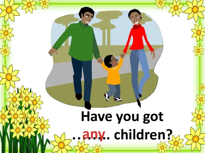 Have you got …….. children? any