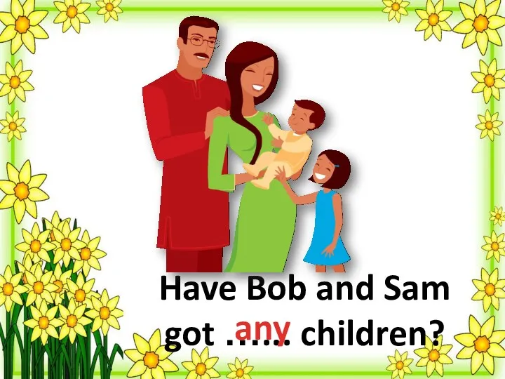 Have Bob and Sam got …... children? any