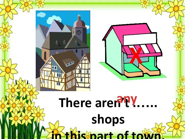 There aren’t .….. shops in this part of town. any X