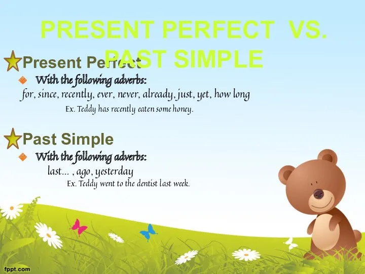 Present Perfect With the following adverbs: for, since, recently, ever,