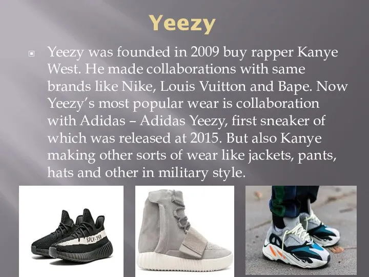 Yeezy Yeezy was founded in 2009 buy rapper Kanye West.