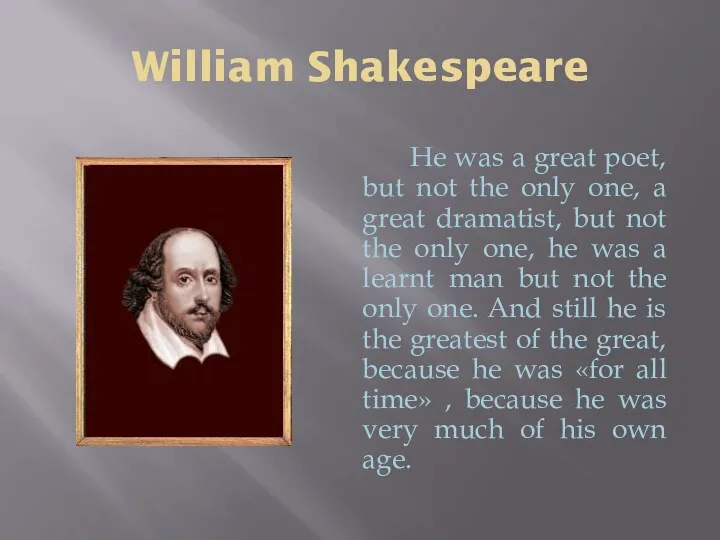 William Shakespeare He was a great poet, but not the only one, a