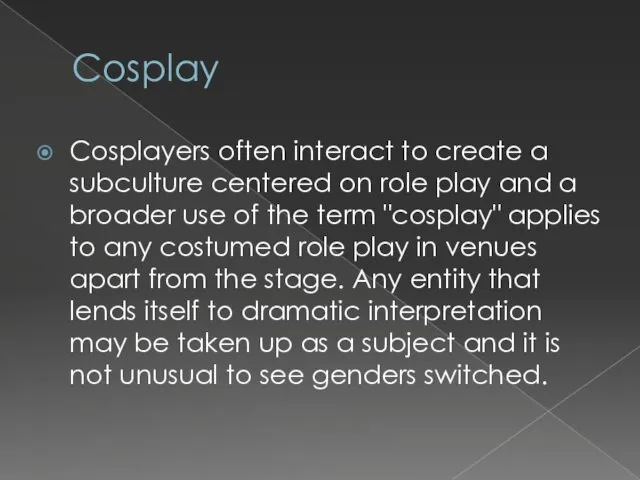 Cosplay Cosplayers often interact to create a subculture centered on