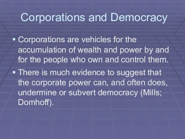 Corporations and Democracy Corporations are vehicles for the accumulation of