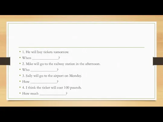 1. He will buy tickets tomorrow. When ______________? 2. Mike
