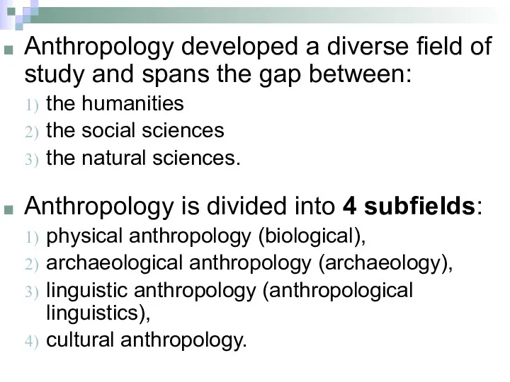 Anthropology developed a diverse field of study and spans the