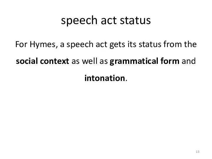 speech act status For Hymes, a speech act gets its