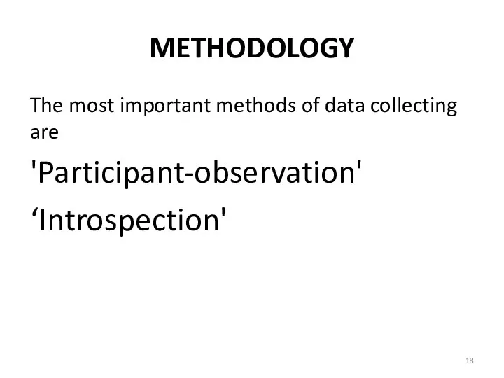 METHODOLOGY The most important methods of data collecting are 'Participant-observation' ‘Introspection'