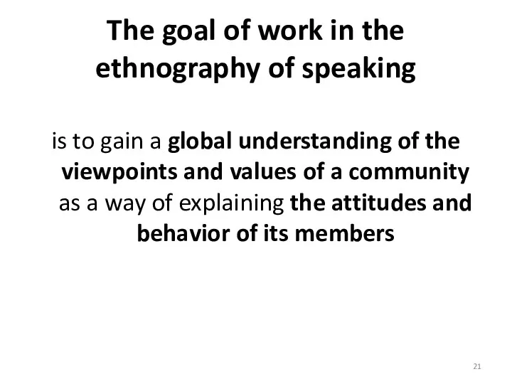The goal of work in the ethnography of speaking is to gain a