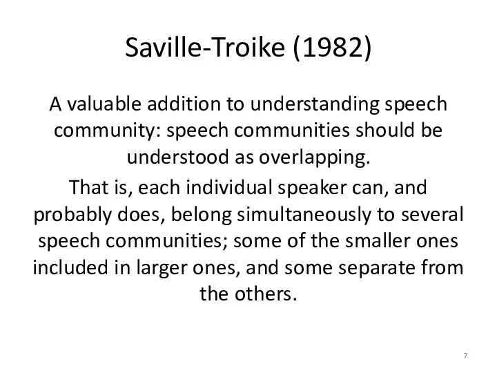 Saville-Troike (1982) A valuable addition to understanding speech community: speech communities should be