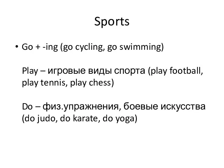 Sports Go + -ing (go cycling, go swimming) Play –