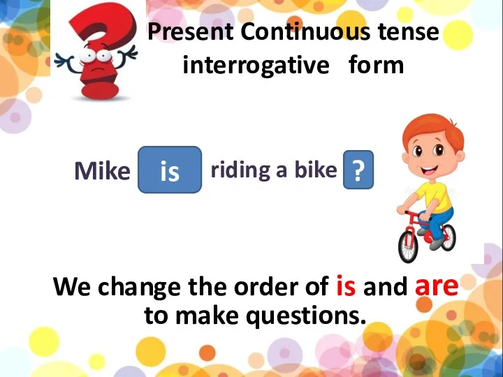 Present Continuous tense interrogative form We change the order of