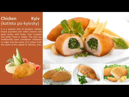 Chicken Kyiv (kotleta po-kyivsky) It is a popular dish of