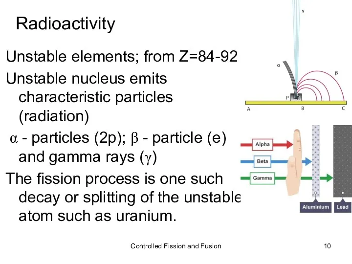 Radioactivity Unstable elements; from Z=84-92 Unstable nucleus emits characteristic particles