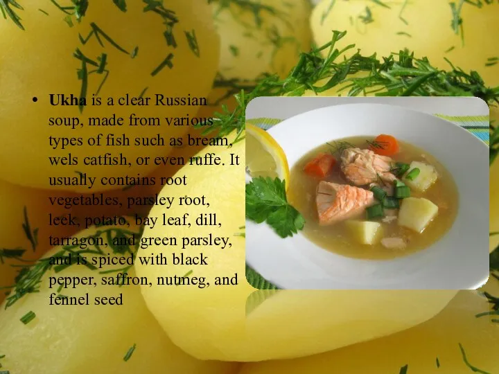 Ukha is a clear Russian soup, made from various types