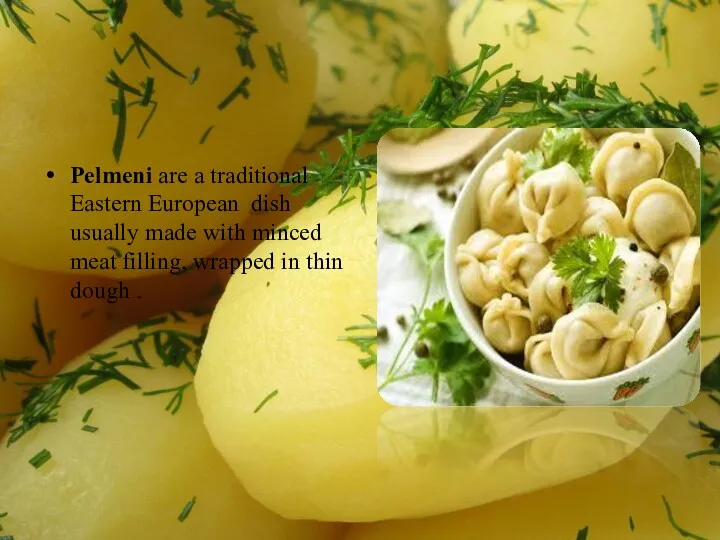 Pelmeni are a traditional Eastern European dish usually made with