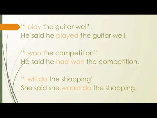 “I play the guitar well”. He said he played the guitar well. “I