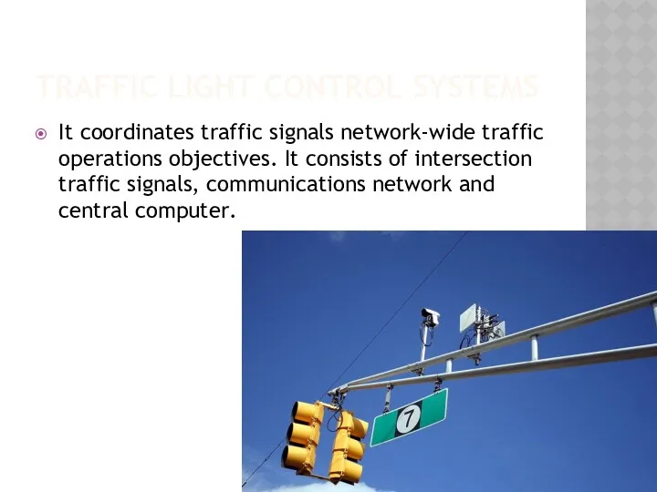 TRAFFIC LIGHT CONTROL SYSTEMS It coordinates traffic signals network-wide traffic