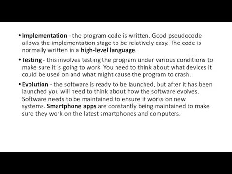 Implementation - the program code is written. Good pseudocode allows the implementation stage
