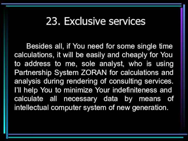 23. Exclusive services Besides all, if You need for some