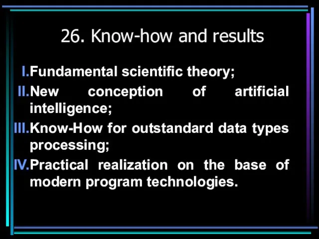 26. Know-how and results Fundamental scientific theory; New conception of