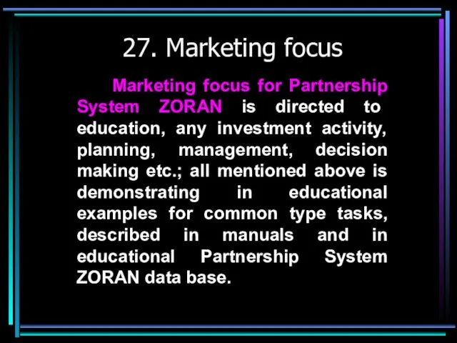 27. Marketing focus Marketing focus for Partnership System ZORAN is