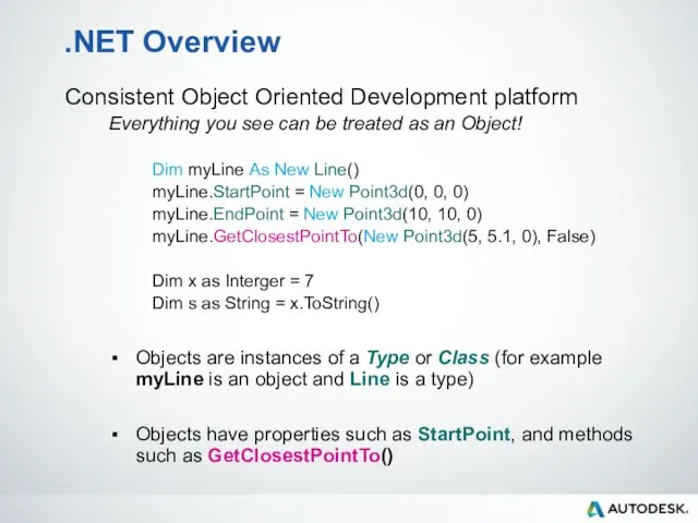 .NET Overview Consistent Object Oriented Development platform Everything you see