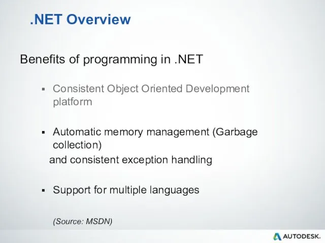 .NET Overview Benefits of programming in .NET Consistent Object Oriented